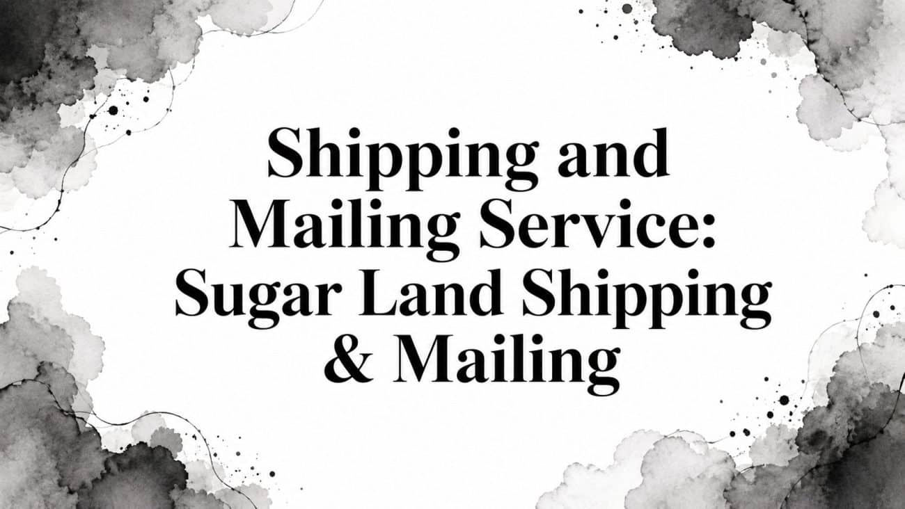 Shipping and Mailing Service: Sugar Land Shipping & Mailing