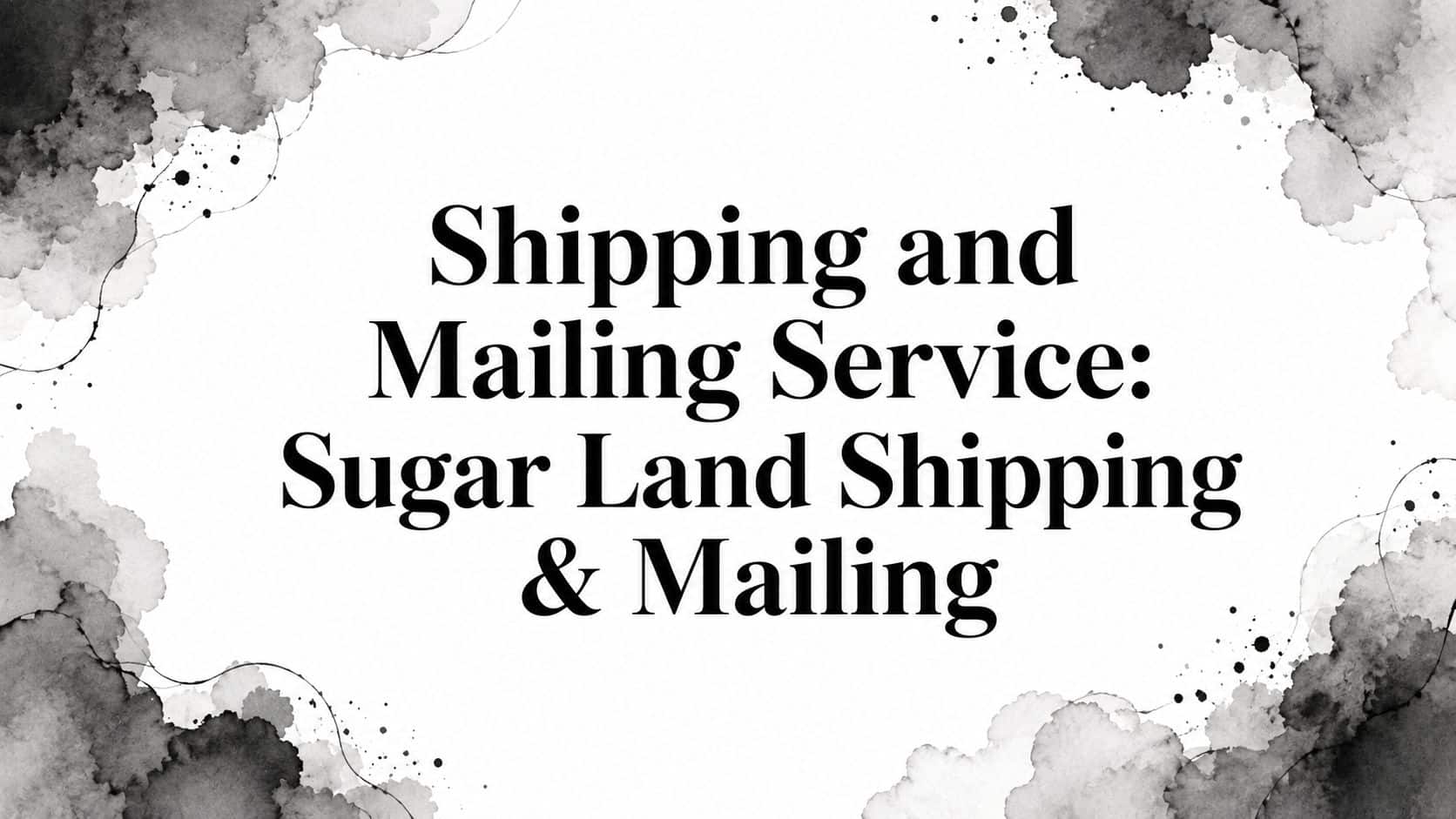 Shipping and Mailing Service: Sugar Land Shipping & Mailing
